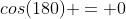 cos(180) = 0