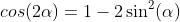 cos(2\alpha)=1-2\sin^2(\alpha)