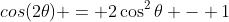 cos(2\theta) = 2\cos^2\theta - 1