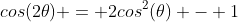 cos(2\theta) = 2cos^2(\theta) - 1