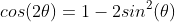 cos(2\theta)=1-2sin^2(\theta)