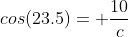 cos(23.5)= \frac{10}{c}