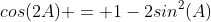 cos(2A) = 1-2sin^2(A)