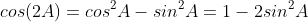 cos(2A)=cos^2A-sin^2A=1-2sin^2A
