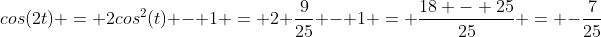 cos(2t) = 2cos^2(t) - 1 = 2 \frac{9}{25} - 1 = \frac{18 - 25}{25} = -\frac{7}{25}