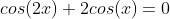 cos(2x)+2cos(x)=0
