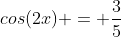 cos(2x) = \frac{3}{5}