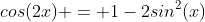 cos(2x) = 1-2sin^2(x)