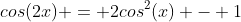 cos(2x) = 2cos^2(x) - 1