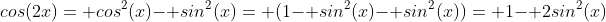 cos(2x)= cos^2(x)- sin^2(x)= (1- sin^2(x)- sin^2(x))= 1- 2sin^2(x)