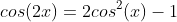 cos(2x)=2cos^2(x)-1