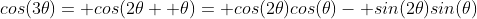 cos(3\theta)= cos(2\theta+ \theta)= cos(2\theta)cos(\theta)- sin(2\theta)sin(\theta)