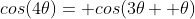 cos(4\theta)= cos(3\theta+ \theta)