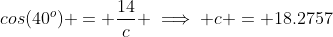 cos(40^o) = \frac{14}{c} \implies c = 18.2757