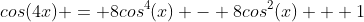 cos(4x) = 8cos^4(x) - 8cos^2(x) + 1