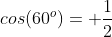 cos(60^o)= \frac{1}{2}