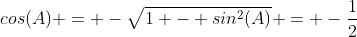 cos(A) = -\sqrt{1 - sin^2(A)} = -\frac{1}{2}