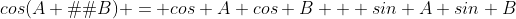 cos(A − B) = cos A cos B + sin A sin B