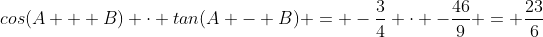 cos(A + B) \cdot tan(A - B) = -\frac{3}{4} \cdot -\frac{46}{9} = \frac{23}{6}