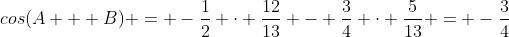 cos(A + B) = -\frac{1}{2} \cdot \frac{12}{13} - \frac{3}{4} \cdot \frac{5}{13} = -\frac{3}{4}