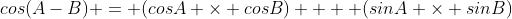 cos(A-B) = (cosA \times cosB)  + (sinA \times sinB)