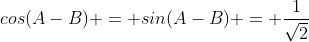 cos(A-B) = sin(A-B) = \frac{1}{\sqrt2}