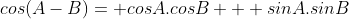 cos(A-B)= cosA.cosB + sinA.sinB