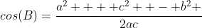 cos(B)={\frac{{a^2  + c^2  - b^2 }}{{2ac}}}