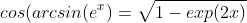 cos(arcsin(e^x)=\sqrt{1-exp(2x)}