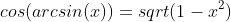 cos(arcsin(x))=sqrt(1-x^2)