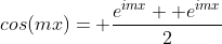cos(mx)= \frac{e^{imx}+ e^{imx}}{2}