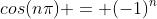 cos(n\pi) = (-1)^n