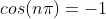 cos(n{\pi})=-1