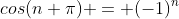 cos(n \pi) = (-1)^n