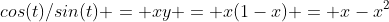 cos(t)/sin(t) = xy = x(1-x) = x-x^2