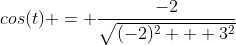 cos(t) = \frac{-2}{\sqrt{(-2)^2 + 3^2}}