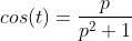 cos(t)=\frac{p}{p^{2}+1}