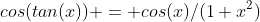 cos(tan(x)) = cos(x)/(1+x^2)