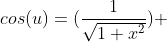 cos(u)=(\frac{1}{\sqrt{1+x^{2}}}) 