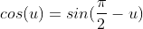 cos(u)=sin(\frac{\pi}{2}-u)
