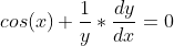 cos(x)+\frac{1}{y}*\frac{dy}{dx}=0