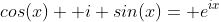 cos(x)+ i sin(x)= e^{ix}