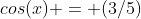 cos(x) = (3/5)