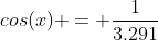cos(x) = \frac{1}{3.291}