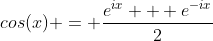 cos(x) = \frac{e^{ix} + e^{-ix}}{2}