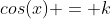 cos(x) = k