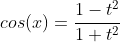 cos(x)=\frac{1-t^2}{1+t^2}