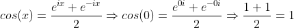 cos(x)=\frac{e^{ix}+e^{-ix}}{2}\Rightarrow{cos(0)=\frac{e^{0i}+e^{-0i}}{2}}\Rightarrow{\frac{1+1}{2}=1}