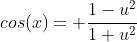 cos(x)= \frac{1-u^2}{1+u^2}