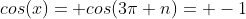 cos(x)= cos(3\pi n)= -1